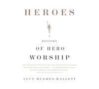 Heroes: A History of Hero Worship