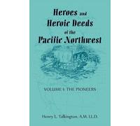 Heroes and Heroic Deeds of the Pacific Northwest: Volume 1, the Pioneers