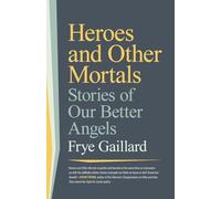 Heroes and Other Mortals: Stories of Our Better Angels