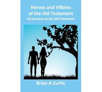 Heroes and Villains of the Old Testament: 56 Sermons on the Old Testament