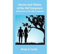 Heroes and Villains of the Old Testament: 56 Sermons on the Old Testament