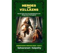 HEROES AND VILLAINS: Sacred Tales from The Mahabharata and Bhagavatam Reimagined