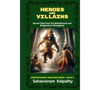 HEROES AND VILLAINS: Sacred Tales from The Mahabharata and Bhagavatam Reimagined (Understanding Hinduism Series)