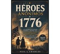 Héroes anónimos de 1776: Las historias de jóvenes que enfrentaron el peligro, asumieron riesgos y participaron en la lucha por la independencia