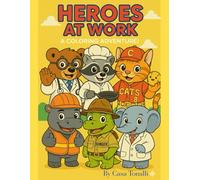 HEROES AT WORK: Meet the Everyday Heroes Who Make the World Go Round