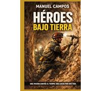 Héroes bajo tierra: Thriller emocional sobre un rescate en un pozo español: mineros, Guardia Civil y sanitarios contra el tiempo