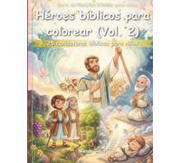 Héroes Bíblicos para Colorear (Vol. 2): 25 Dibujos Bíblicos para Niños: Fe, Promesas y Confianza en Dios (Historias bíblicas para niños)