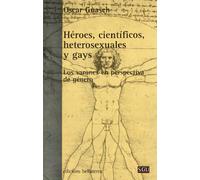 Héroes, científicos, heterosexuales y gays: Los varones en perspectiva de género (Serie General Universitaria)