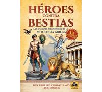 Héroes contra bestias: Las criaturas más temidas de la mitologia griega (Mitología griega para niños. Edición ilustrada)