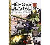 Héroes de Stalin. Ases de las fuerzas acorazadas del ejército soviético. 1939/45: Ases de las fuerzas acorazadas soviéticas 1939-1945: 15 (Imágenes de Guerra)