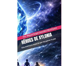 HÉROES DE XYLONIA: Una aventura espacial por recuperar la paz