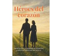 Héroes del corazón: Donde el amor y el propósito se encuentran y nace una historia que late como tú
