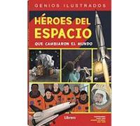 HEROES DEL ESPACIO: QUE CAMBIARON EL MUNDO: 1 (GENIOS ILUSTRADOS)