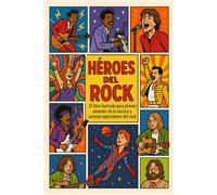 Héroes del Rock: El libro ilustrado para jóvenes amantes de la música y curiosos exploradores del rock
