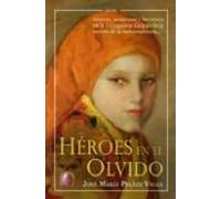 Heroes En El Olvido: Amores Venganzas Y Heroismo En La Insurgenc Ia Ga