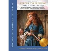HEROES FOR FREEDOM: DAUGHTERS OF COURAGE: 20 Heroic Women Who Shaped Our Faith, Forged Freedom, and Lit the Flame of Liberty: Celebrating 250 Years of America’s Unbreakable Spirit!