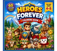 Heroes Forever Coloring Book: 60 Fun & Easy Coloring Pages Featuring Brave Heroes, Cute Animal Friends, Magical Adventures, Fantasy Villages, and Exciting Scenes for Kids Ages 4-8