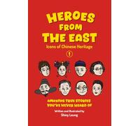 Heroes from the East: Icons of Chinese Heritage - Volume 1 - Amazing True Stories You've Never Heard of