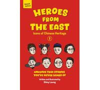Heroes from the East - Special Edition: Icons of Chinese Heritage - Volume 1 - Amazing True Stories You've Never Heard of