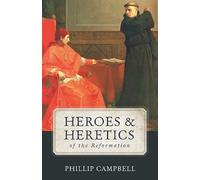 Heroes & Heretics of the Reformation