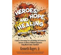 Heroes, Hope, and Healing-Accepting Your Inner Daredevil: A Guide to Overcoming Fear and Building Self-Esteem for Survivors of Adverse Childhood Experiences Using Marvel Comics' Daredevil