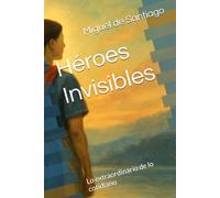 Héroes Invisibles: Lo extraordinario de lo cotidiano