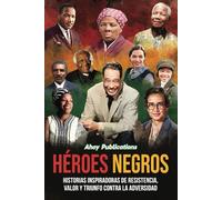 Héroes negros: Historias inspiradoras de resistencia, valor y triunfo contra la adversidad (Colección de Historias Curiosas)