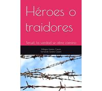 Héroes o traidores: Teruel, la verdad se abre camino