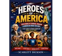 Heroes of America: True Stories of Courage, Freedom & American Pride for Kids | A Kid's Guide to Famous Americans from 1776 to Today