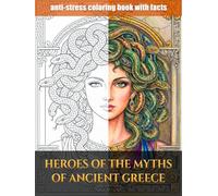Heroes of Ancient Greek Myths: A Coloring Book with Facts About Gods, Heroes, and Legends of Ancient Greece for Kids Ages 8+