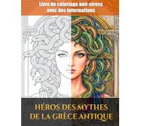 Heroes of Ancient Greek Myths: Livre de coloriage avec des faits sur les dieux, les héros et les légendes de la Grèce antique - dès 8 ans