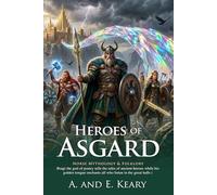 Heroes of Asgard: Epic Norse Mythology and Tales of the Gods: Timeless Tales of Viking Gods - Fully Illustrated Edition with Author Biography