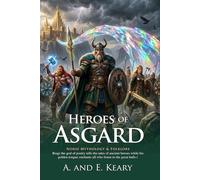 Heroes of Asgard: Epic Norse Mythology and Tales of the Gods: Timeless Tales of Viking Gods - Fully Illustrated Edition with Author Biography