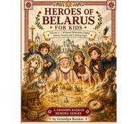 Heroes of Belarus for Kids Vol. 2: Vseslav the Wizard, Tadeusz Kościuszko and Rogneda: Bilingual Belarusian-English History Stories and Coloring Pages ... Ages 5-10 (Grandpa Kazkar Heroes Series)