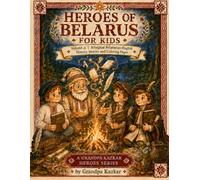 Heroes of Belarus for Kids Vol. 3: Yanka Kupala, Yakub Kolas and Lev Sapieha: Bilingual Belarusian-English History Stories and Coloring Pages About ... Ages 5-10 (Grandpa Kazkar Heroes Series)