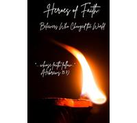 Heroes of Faith: Believers Who Changed the World
