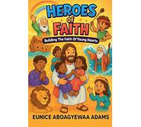 HEROES OF FAITH; Building the Faith of Young Hearts