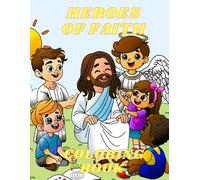 Heroes Of Faith Coloring book: God’s brave heroes while coloring their way through inspiring adventures.