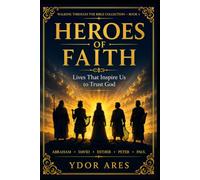 Heroes of Faith: Lives That Inspire Us to Trust God (Walking Through the Bible Collection)