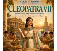HEROES OF HISTORY Héroes de la Historia CLEOPATRA VII: The True Story of Egypt's Last Great Queen La verdadera historia de la última gran reina de Egipto