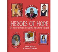 Heroes of Hope: 22 inspiring stories of Christians from around the world