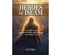 Heroes of Islam: Legends of Faith and Courage: Stories of the Prophets for Young Muslims Filled with Courage, Faith, and Adventure