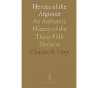 Heroes of the Argonne: An Authentic History of the Thirty-Fifth Division