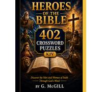 Heroes of the Bible 402 Crossword Puzzles (KJV): Discover the men and women who changed history through faith while enjoying hundreds of engaging crossword puzzles!