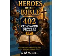 Heroes of the Bible 402 Crossword Puzzles (KJV): Discover the men and women who changed history through faith while enjoying hundreds of engaging crossword puzzles!