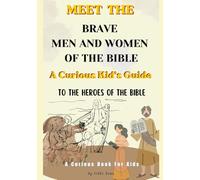 Heroes Of The Bible Book For Kids, A Curious Kid’s Guide To The Heroes Of The Bible: Meet The Brave Men And Women Of The Bible