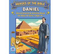 Heroes of the Bible: Daniel - Word Search & Activity Book for Boys and Girls Ages 8+: 100+ Bible Puzzles, Mazes and Word Games (Heroes of the Bible Activity Books for Boys and Girls)