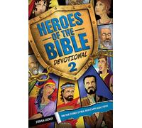 Heroes of the Bible Devotional 2: 100 True Stories of Real People With Godly Faith!