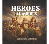 Heroes of the Bible: Faith Filled Bedtime Stories That Build Courage, Character, and Trust in God (Ages 4-9)