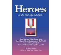 Heroes of the Blue Sky Rebellion: How You and Other Young Men Caan Claim All the Happiness in the World